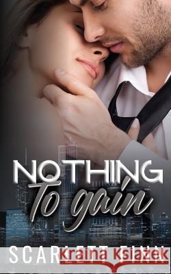 Nothing to Gain: Secret Billionaire - Friends to Lovers Romance Scarlett Finn 9781914517426 Moriona Press - książka