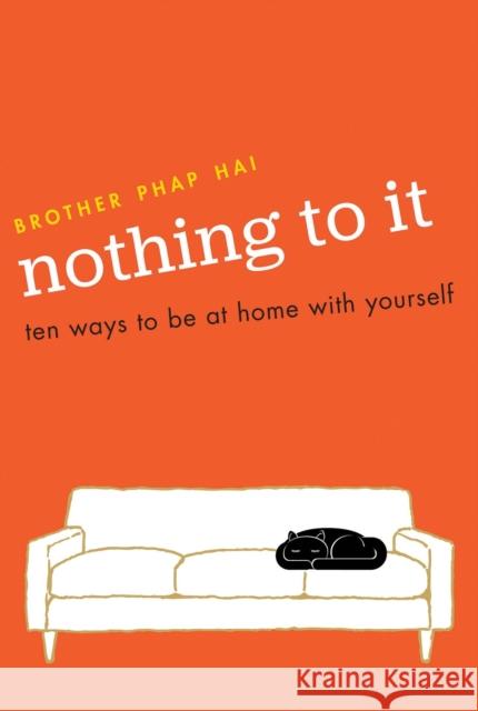 Nothing To It: Ten Ways to Be at Home with Yourself Brother Phap Hai 9781941529003 Parallax Press - książka