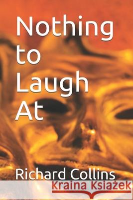 Nothing to Laugh At Collins, Richard 9781514706121 Createspace Independent Publishing Platform - książka