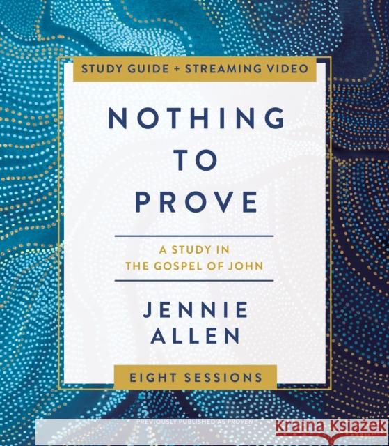 Nothing to Prove Bible Study Guide Plus Streaming Video: A Study in the Gospel of John Allen, Jennie 9780310141952 Thomas Nelson - książka