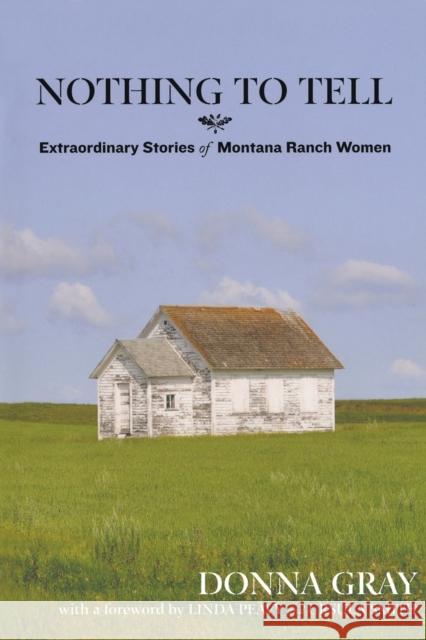 Nothing to Tell: Extraordinary Stories of Montana Ranch Women Donna Gray 9780762779093 Two Dot Books - książka