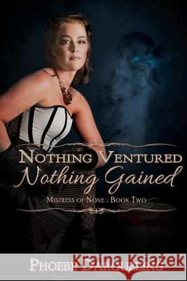 Nothing Ventured, Nothing Gained Phoebe Darqueling 9781684335589 Black Rose Writing - książka