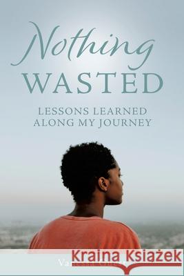 Nothing Wasted: Lessons Learned Along My Journey Vanessa Guest 9781662814334 Xulon Press - książka