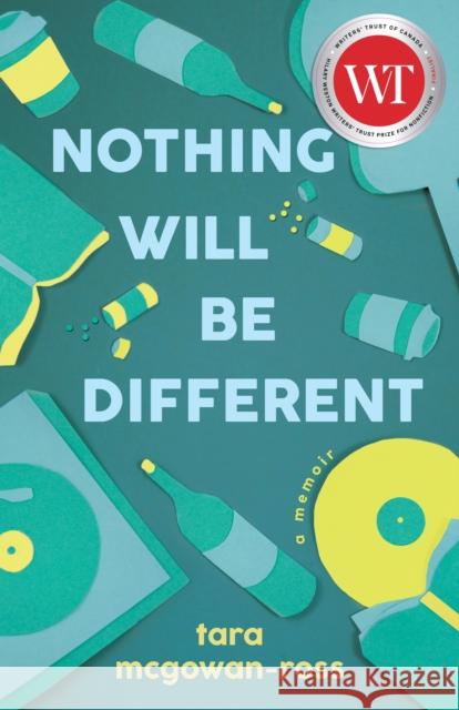 Nothing Will Be Different: A Memoir McGowan-Ross, Tara 9781459748736 Dundurn Group Ltd - książka