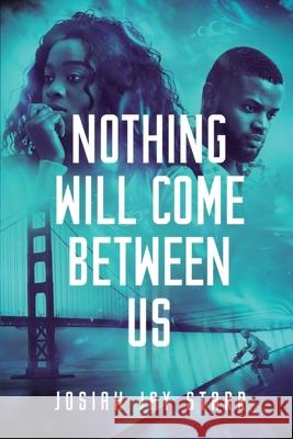 Nothing Will Come Between Us Josiah Starr 9781953102058 Spirit of 1811 Publishing - książka