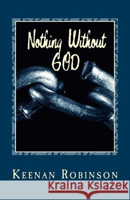 Nothing Without GOD: N . W . G . Robinson M. Ed, Keenan J. 9781497315662 Createspace - książka