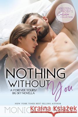 Nothing Without You: A Forever Yours/Big Sky Novella Kristen Proby Monica Murphy 9781970077124 Evil Eye Concepts, Incorporated - książka