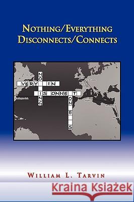 Nothing/Everything Disconnects/Connects William L. Tarvin 9781441570802 Xlibris Corporation - książka
