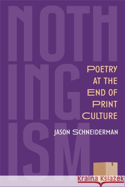 Nothingism: Poetry at the End of Print Culture Jason Schneiderman 9780472039845 University of Michigan Press - książka