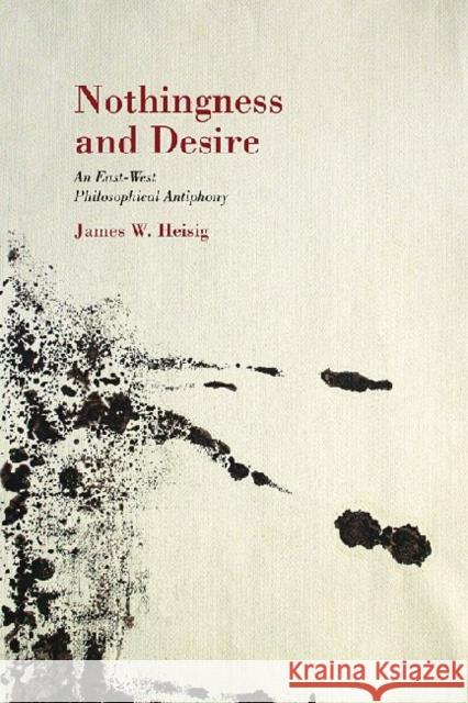 Nothingness and Desire: A Philosophical Antiphony Heisig, James W. 9780824838867 University Press of Hawaii - książka