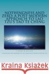 Nothingness and Zero: A Post-Modern Approach to Lao Tzu's Tao te Ching Miller, Huisu Didi 9781516825592 Createspace