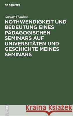 Nothwendigkeit Und Bedeutung Eines Pädagogischen Seminars Auf Universitäten Und Geschichte Meines Seminars Gustav Thaulow 9783112398036 De Gruyter - książka