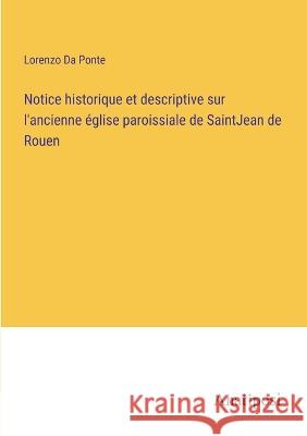 Notice historique et descriptive sur l'ancienne eglise paroissiale de SaintJean de Rouen Lorenzo Da Ponte   9783382708306 Anatiposi Verlag - książka