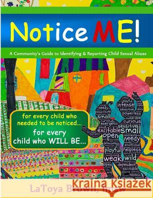 Notice Me: A Community's Guide to Identifying & Reporting Child Sexual Abuse Latoya Brow 9781479196654 Createspace - książka