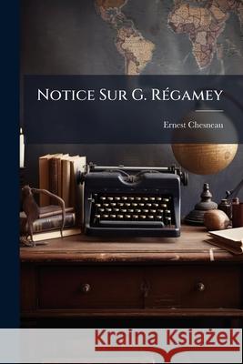 Notice Sur G. Régamey Chesneau, Ernest 9781144290335  - książka