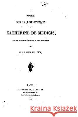 Notice sur la bibliothèque de Catherine de Médicis Lincy, Le Roux De 9781530437290 Createspace Independent Publishing Platform - książka