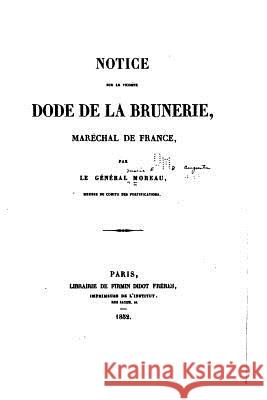 Notice Sur Le Vicomte Dode de la Brunerie, Maréchal de France General Moreau 9781522800217 Createspace Independent Publishing Platform - książka
