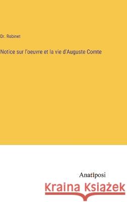 Notice sur l'oeuvre et la vie d'Auguste Comte Dr Robinet   9783382709976 Anatiposi Verlag - książka