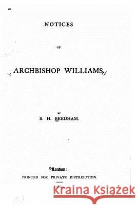 Notices of Archibishop Williams B. H. Beedham 9781519720894 Createspace Independent Publishing Platform - książka