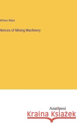 Notices of Mining Machinery William Blake 9783382113971 Anatiposi Verlag - książka
