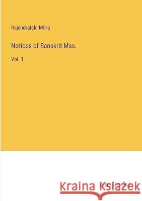 Notices of Sanskrit Mss.: Vol. 1 Rajendralala Mitra 9783382122423 Anatiposi Verlag - książka