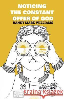 Noticing the Constant Offer of God Randy Mark Williams 9781777178727 Gabriel and Ives Editions - książka