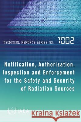 Notification, Authorization, Inspection and Enforcement for the Safety and Security of Radiation Sources: Technical Reports Series No. 1002 International Atomic Energy Agency 9789201266224 International Atomic Energy Agency - książka