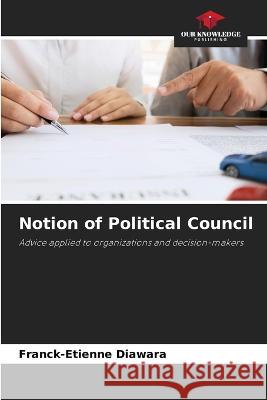 Notion of Political Council Franck-Etienne Diawara   9786206058243 Our Knowledge Publishing - książka