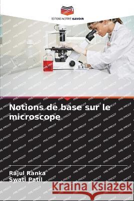 Notions de base sur le microscope Rajul Ranka Swati Patil  9786206080060 Editions Notre Savoir - książka