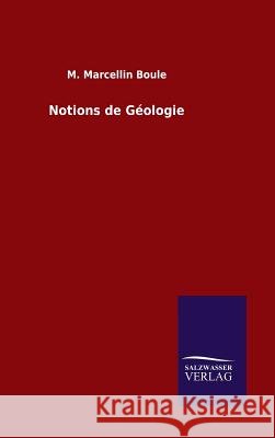 Notions de Géologie M Marcellin Boule 9783846060179 Salzwasser-Verlag Gmbh - książka