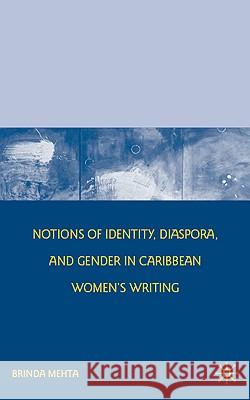 Notions of Identity, Diaspora, and Gender in Caribbean Women's Writing Brinda J. Mehta 9780230618817 Palgrave MacMillan - książka