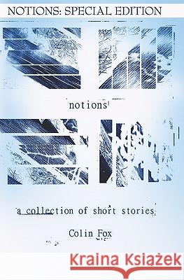 Notions: Special Edition: A collection of Short Stories Fox, Colin 9781440493317 Createspace - książka