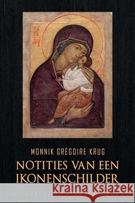 Notities van een Ikonenschilder Monnik Gr?goire Krug Henk Roos 9781804841501 Orthodox Logos Foundation - książka