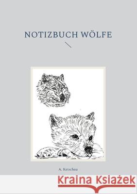 Notizbuch Wölfe A Ketschau 9783755784272 Books on Demand - książka