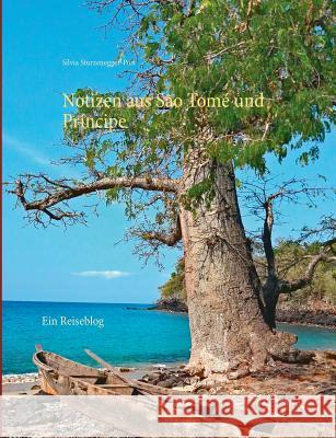Notizen aus São Tomé und Príncipe: Ein Reiseblog Sturzenegger-Post, Silvia 9783749436118 Books on Demand - książka