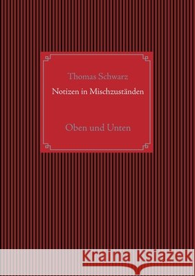 Notizen in Mischzuständen: Oben und Unten Thomas Schwarz 9783752639742 Books on Demand - książka