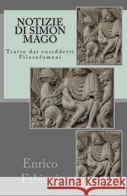 Notizie di Simon Mago: Tratte dai cosiddetti Filosofumeni Accadia, Fabrizio 9781729719244 Createspace Independent Publishing Platform - książka