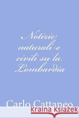 Notizie naturali e civili su la Lombardia Cattaneo, Carlo 9781478366393 Createspace - książka