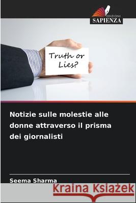 Notizie sulle molestie alle donne attraverso il prisma dei giornalisti Sharma, Seema 9786207841301 Edizioni Sapienza - książka