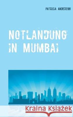 Notlandung in Mumbai Patricia Anderegg 9783750487383 Books on Demand - książka