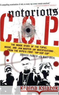 Notorious C.O.P.: The Inside Story of the Tupac, Biggie, and Jam Master Jay Investigations from Nypd's First Hip-Hop Cop Parker, Derrick 9780312354299 St. Martin's Griffin - książka