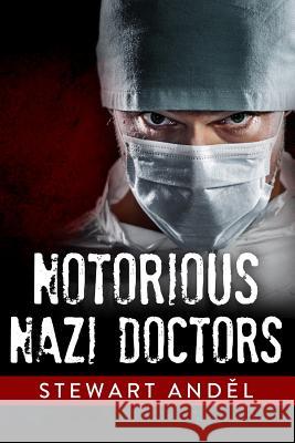 Notorious Nazi Doctors Stewart Andel 9781521525722 Independently Published - książka