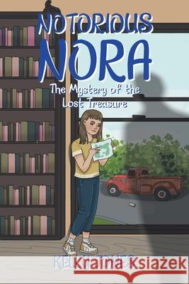 Notorious Nora: The Mystery of the Lost Treasure Kelly Jones 9781664163348 Xlibris Us - książka