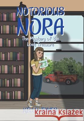 Notorious Nora: The Mystery of the Lost Treasure Kelly Jones 9781664163355 Xlibris Us - książka