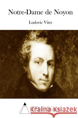 Notre-Dame de Noyon Ludovic Vitet Fb Editions 9781511682589 Createspace - książka