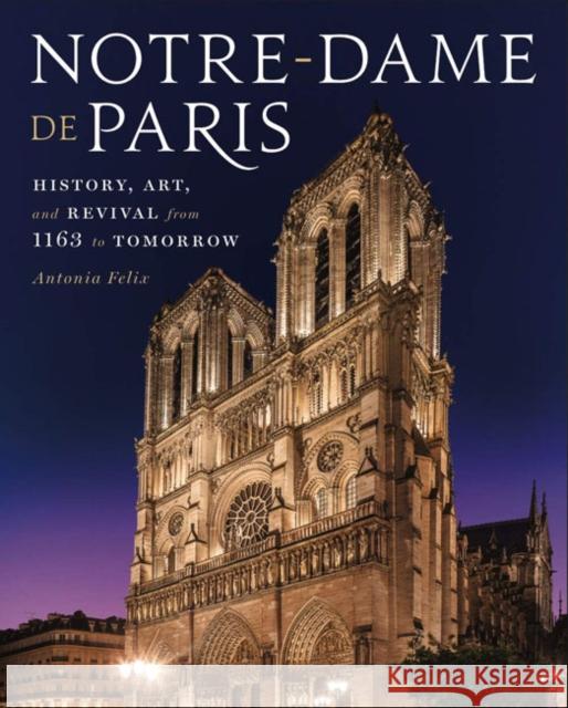 Notre-Dame de Paris: History, Art, and Revival from 1163 to Tomorrow Antonia Felix 9781454938316  - książka