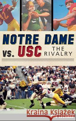 Notre Dame vs. USC: The Rivalry Lechman, Don 9781540221308 History Press Library Editions - książka