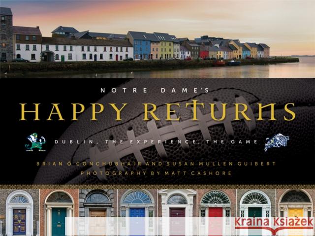 Notre Dame's Happy Returns: Dublin, the Experience, the Game Ó. Conchubhair, Brian 9780268023089  - książka