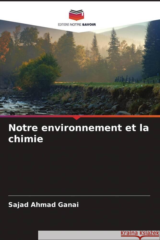 Notre environnement et la chimie Ganai, Sajad Ahmad 9786204576312 Editions Notre Savoir - książka