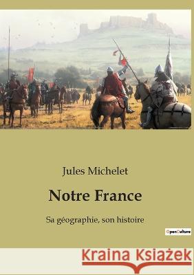 Notre France: Sa géographie, son histoire Michelet, Jules 9782382746417 Culturea - książka